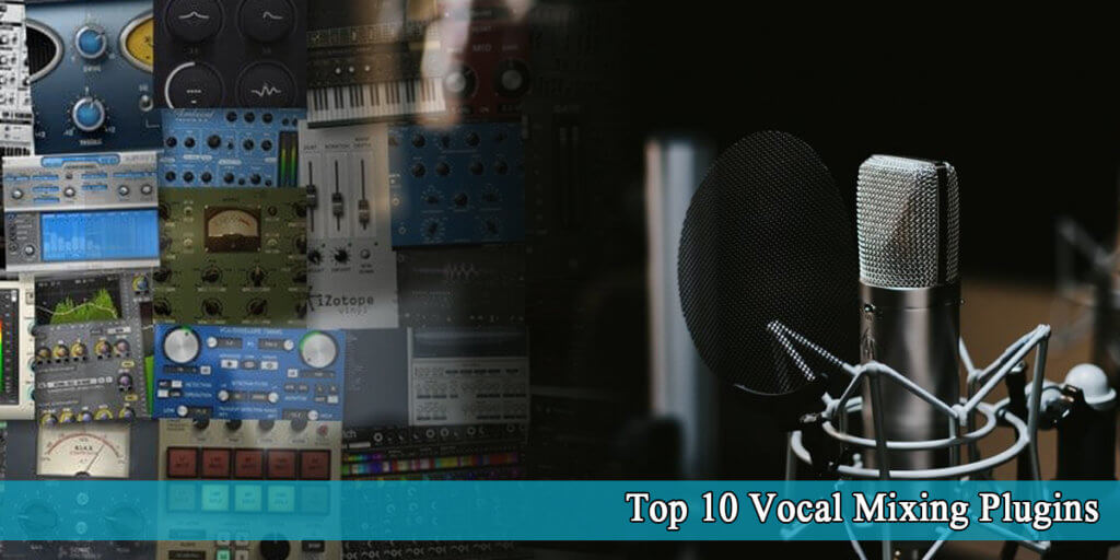 10 Vocal Mixing Plugins Get the Best for Your Vocals!