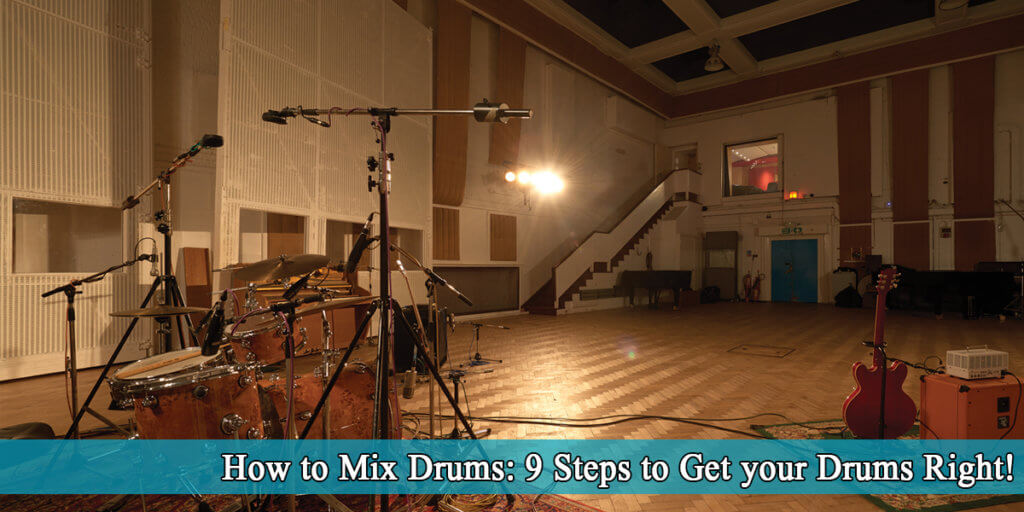 How to Mix Drums Great 9 Steps to Get your Drums Right! Mixing Tips