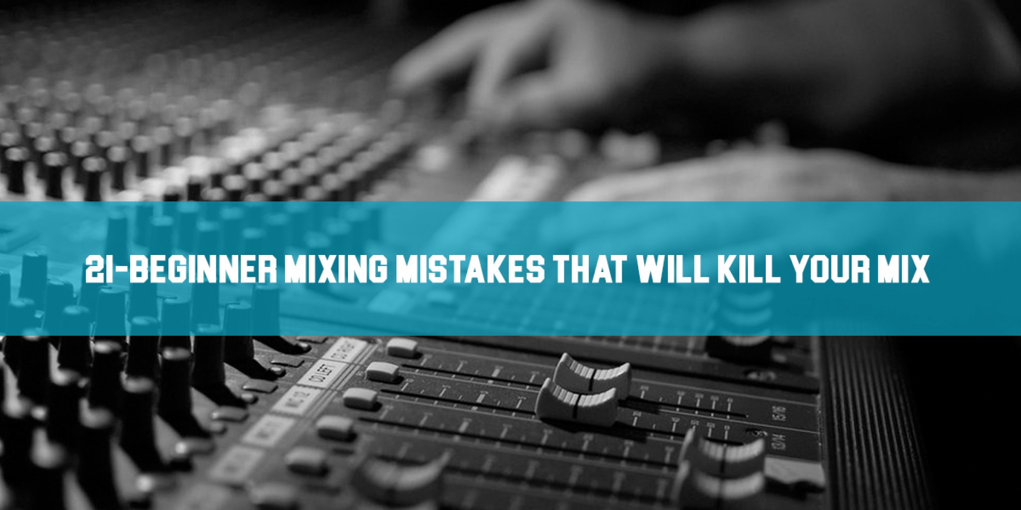 21 Beginner Mixing Mistakes That Will Kill Your Mix! Mixing Tips