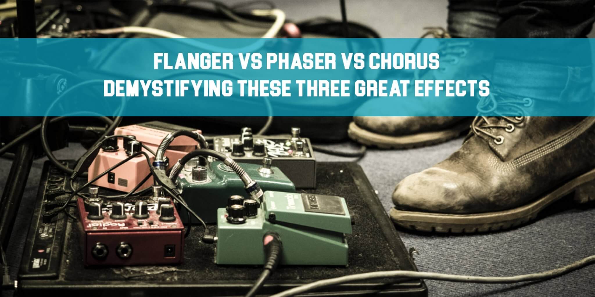 Flanger vs Phaser vs Chorus Demystifying These Three Great Effects!