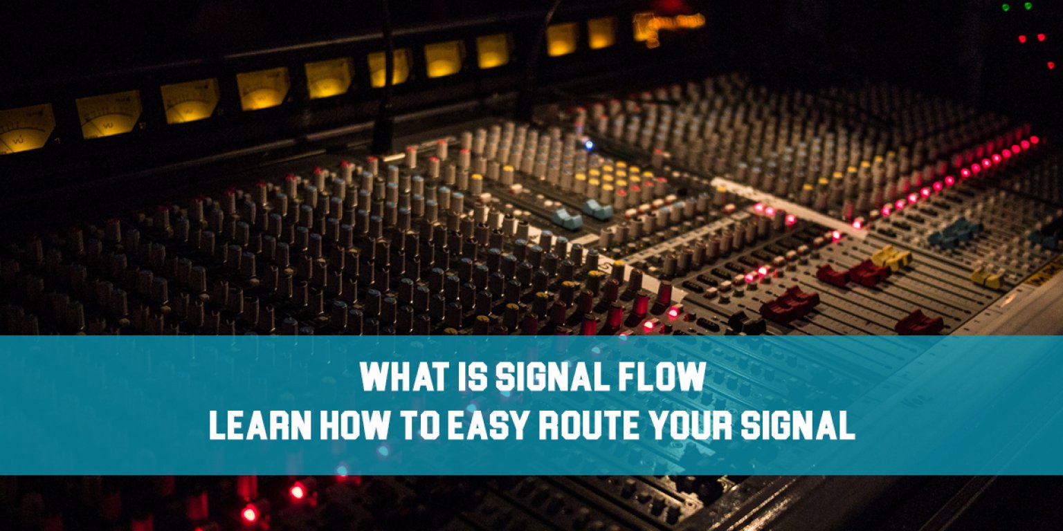 what-is-signal-flow-learn-how-to-easy-route-your-signal-mixing-tips