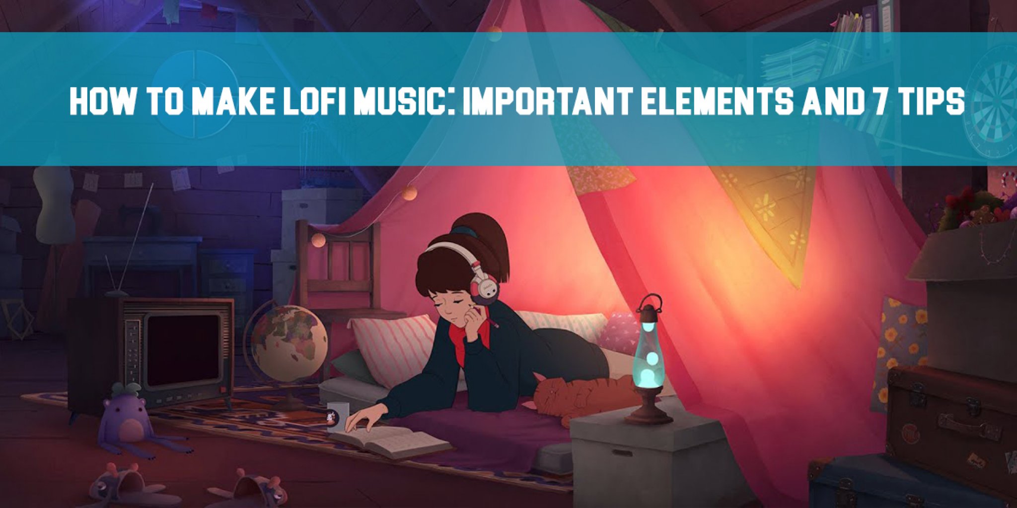 How to Make LoFi Music Important Elements and 7 Tips!
