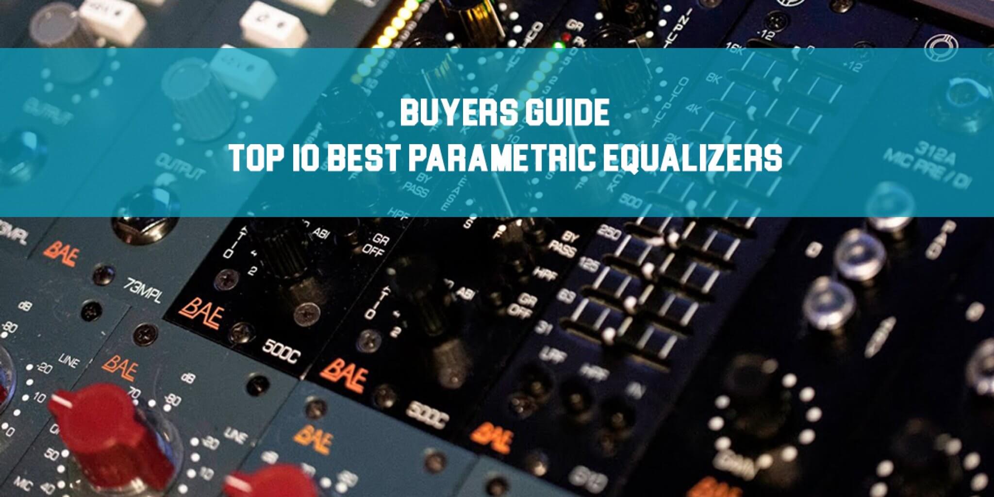 Buyers Guide Top 10 Best Parametric Equalizers!