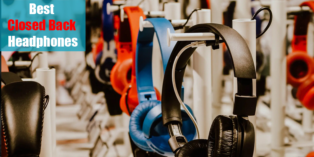 Best Closed Back Headphones: Top 12 Models! (Updated 2023)