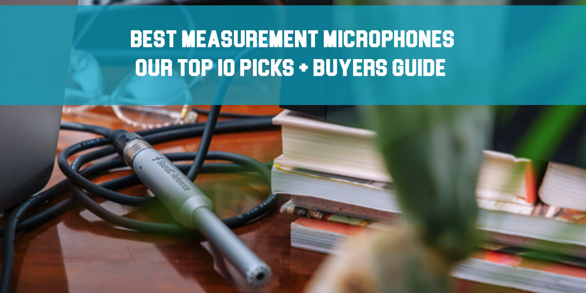 Best Measurement Microphones: Top 10 Picks + Buyers Guide!