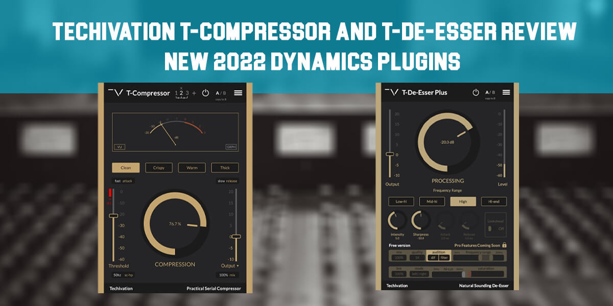 Techivation T-Compressor and T-De-Esser Review: New 2023 Dynamics Plugins!