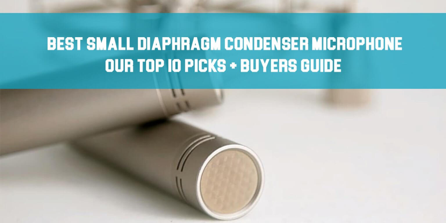 Best Small Diaphragm Condenser Microphone Our Top 10 Picks + Buyers