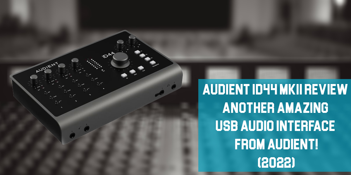 Audient iD44 MKII Review: Another Amazing USB Audio Interface from Audient! (2023)