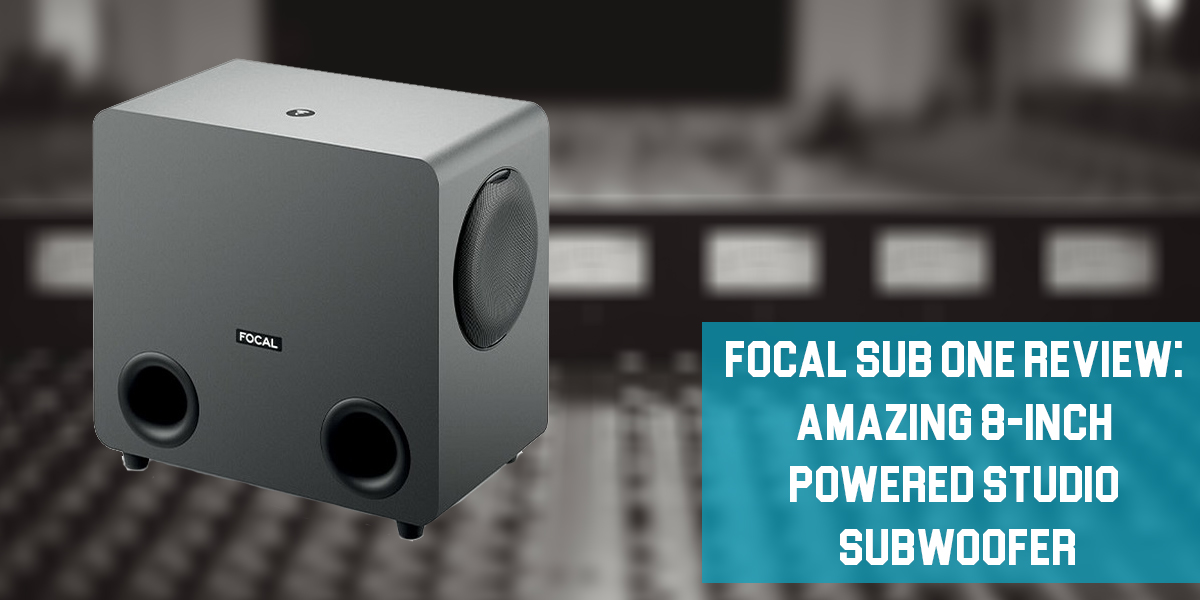 Focal Sub One Review: Amazing 8-inch Powered Studio Subwoofer