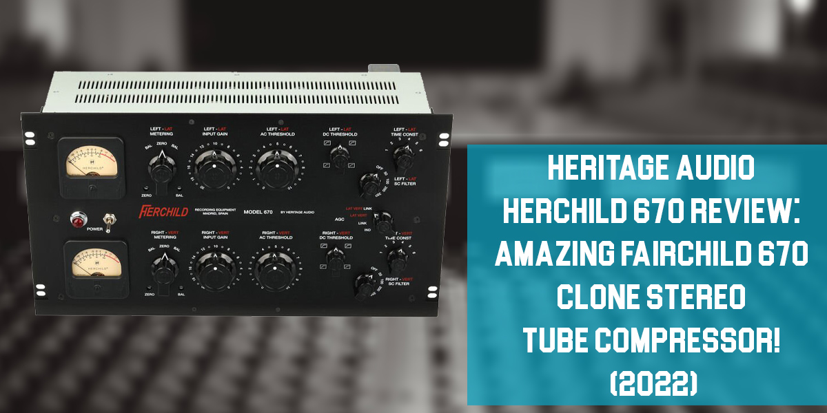Heritage Audio Herchild 670 Review! (2023)
