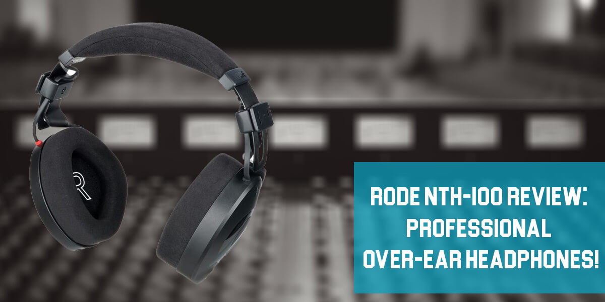 Rode NTH-100 Review: Professional Over-Ear Headphones!