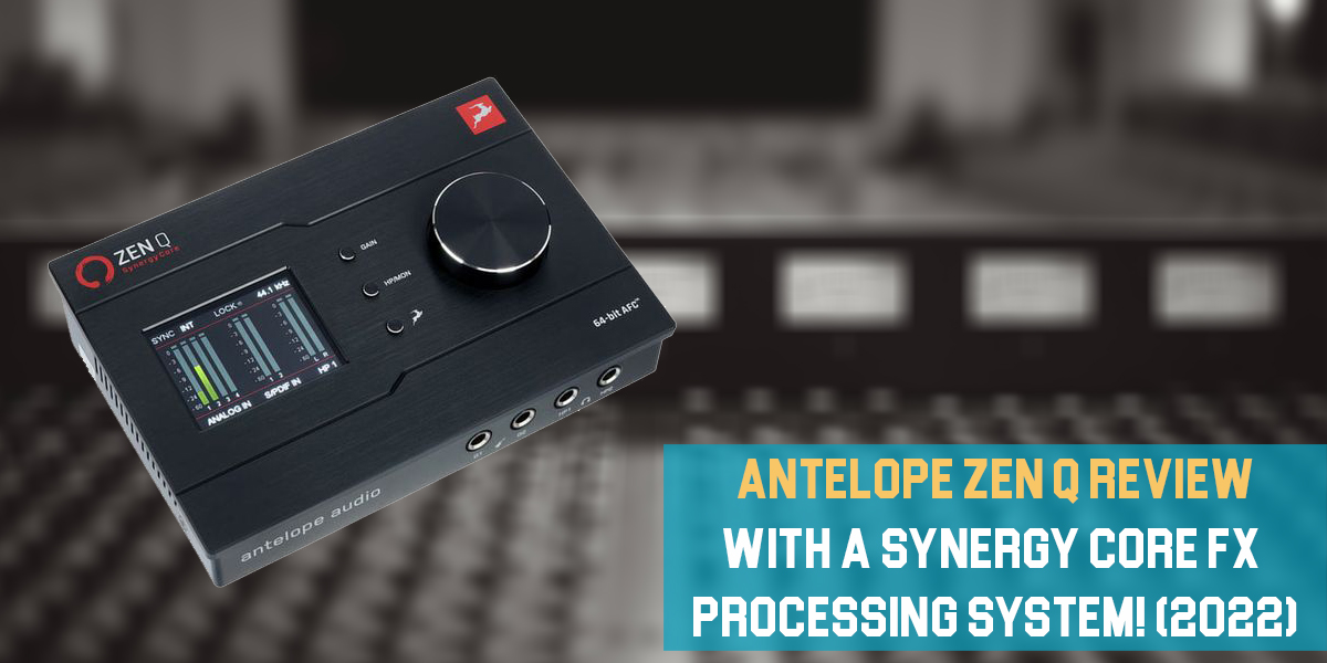 Antelope Zen Q Review: With a Synergy Core FX Processing System! (2023)