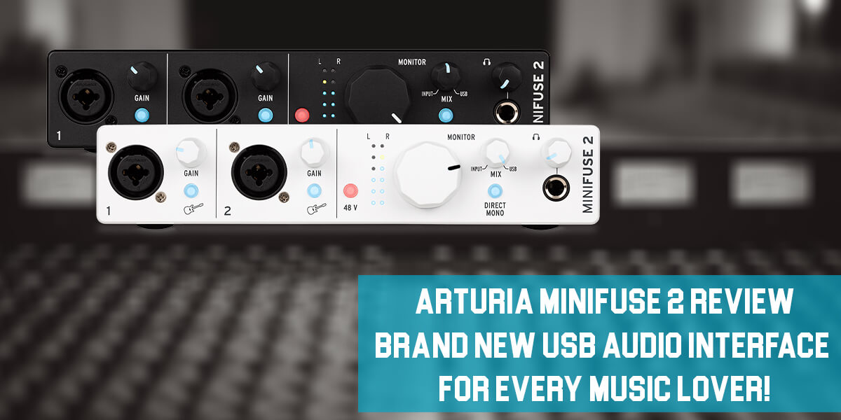 Arturia MiniFuse 2 Review: Brand New USB Audio Interface For Every Music Lover!