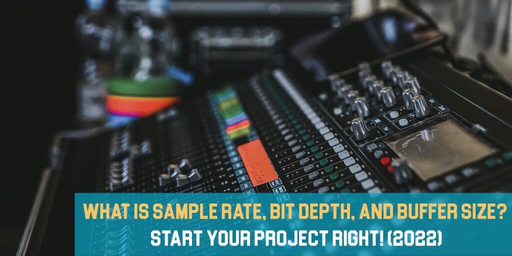 What Is Sample Rate Bit Depth And Buffer Size Start Your Project   What Is Sample Rate Feat 1024x512 