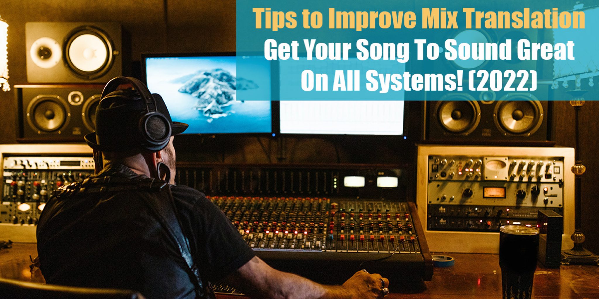 Tips to Improve Mix Translation Get Your Song To Sound Great On All