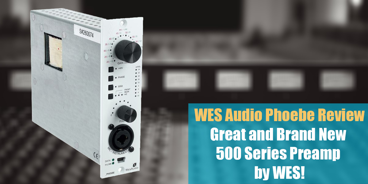 WES Audio Phoebe Review: Great and Brand New 500 Series Preamp by WES!