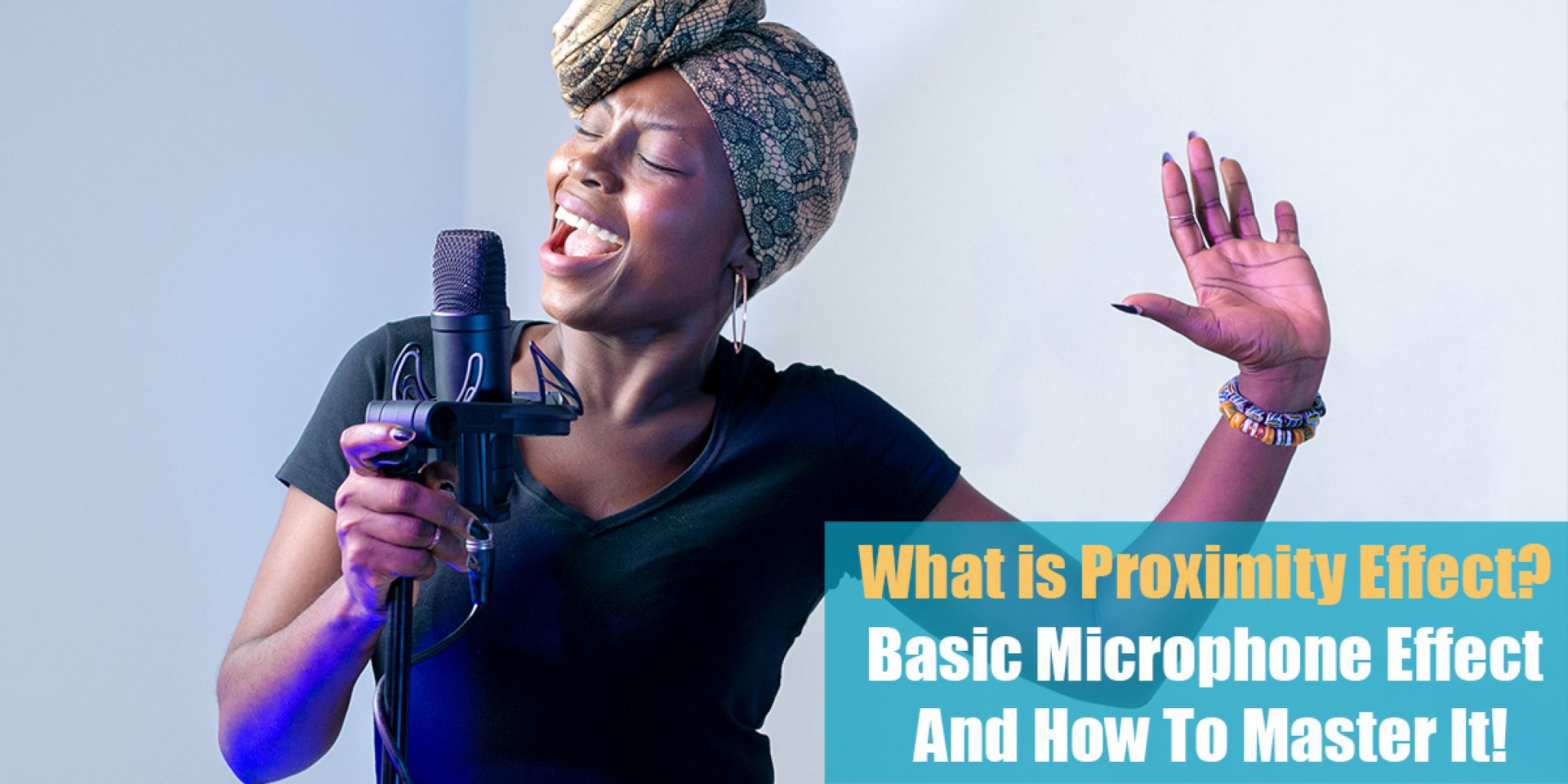 What is Proximity Effect? Basic Microphone Effect And How To Master It