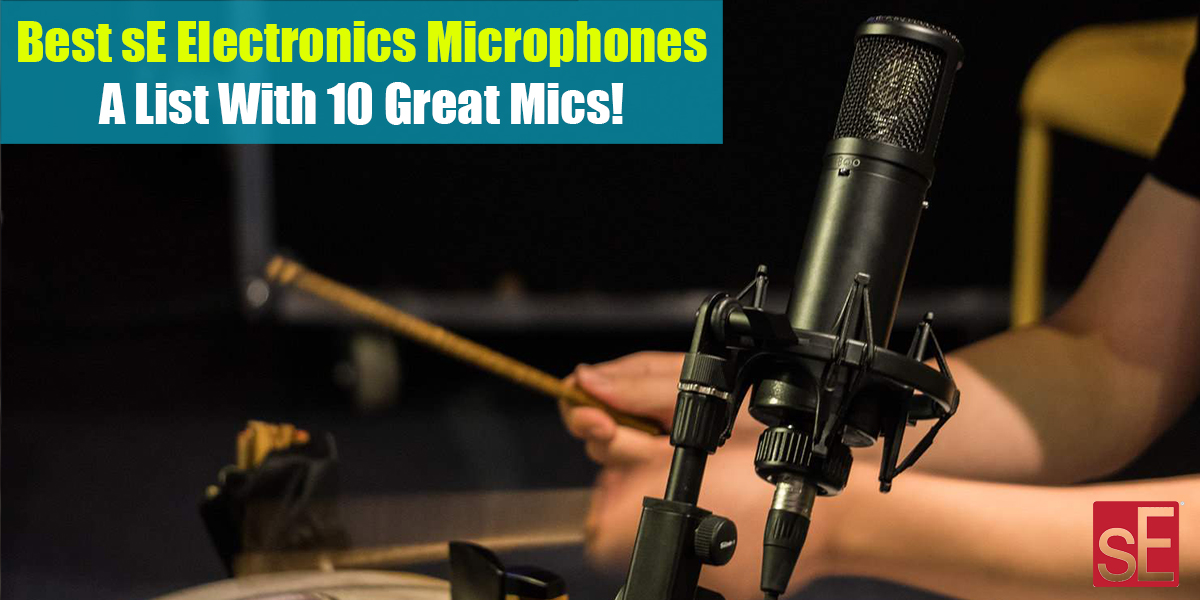 Best sE Electronics Microphones Feat