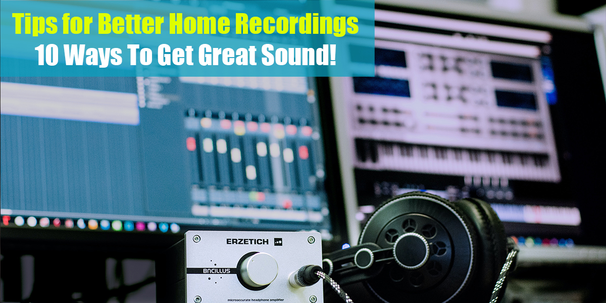 Tips for Better Home Recordings Feat