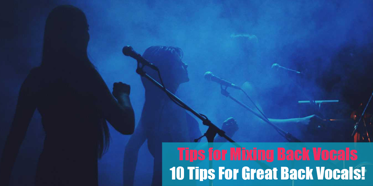 Tips for Mixing Back Vocals Feat