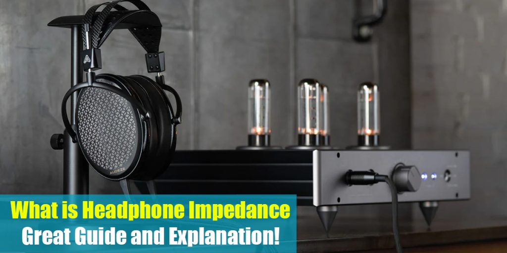 What is Headphone Impedance Great Guide and Explanation! (2023)