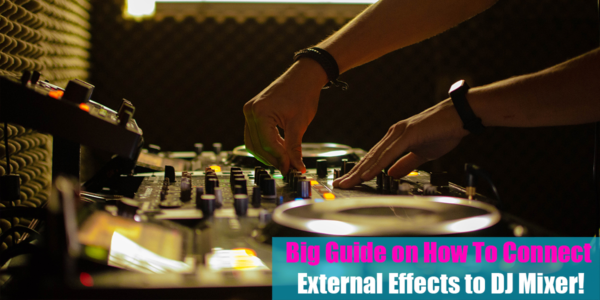 Big Guide on How To Connect External Effects to DJ Mixer! (2023)
