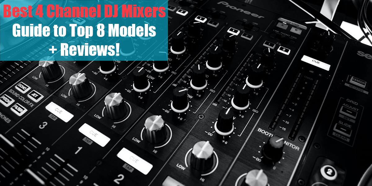 Best 4 Channel DJ Mixers: Guide To Top 8 Models + Reviews!