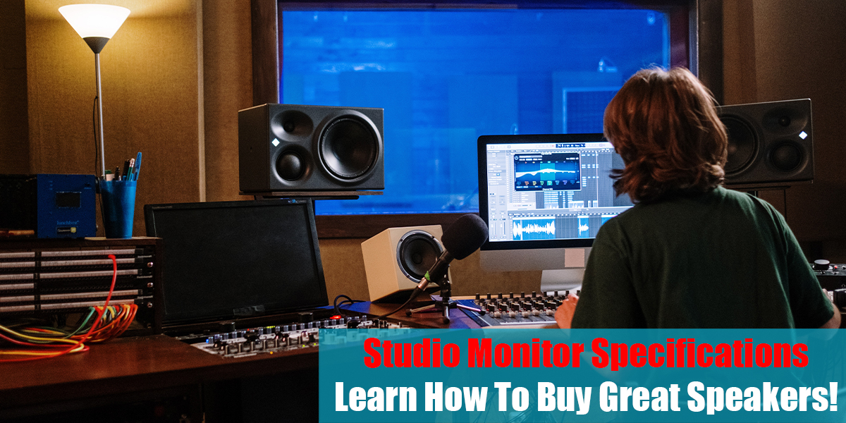Studio Monitor Specifications: Learn How To Buy Great Speakers!