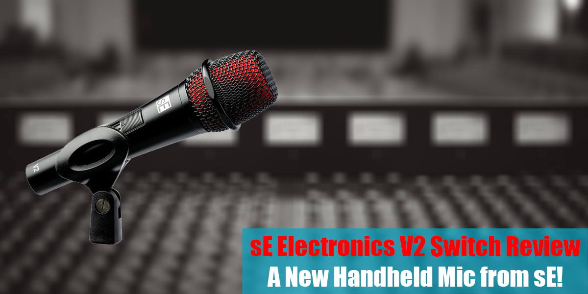 sE Electronics V2 Switch Review Feat